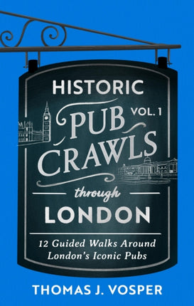 Historic Pub Crawls Through London Vol. 1