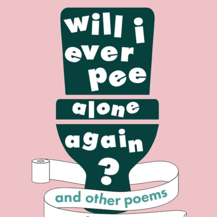 Will I Ever Pee Alone Again?: Poems for mums