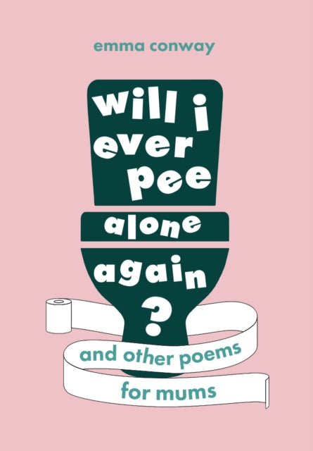 Will I Ever Pee Alone Again?: Poems for mums