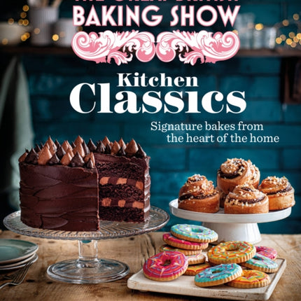 The Great British Baking Show: Kitchen Classics: The Official 2023 Great British Bake Off Book