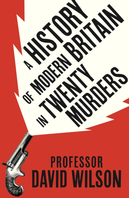 A History of Modern Britain in 20 Murders