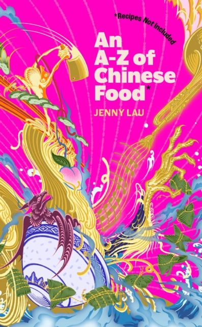 An AZ of Chinese Food Recipes Not Included