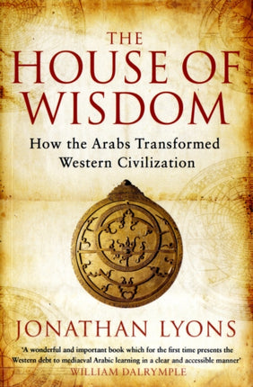 The House of Wisdom: How the Arabs Transformed Western Civilization