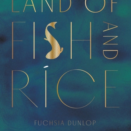 Land of Fish and Rice: Recipes from the Culinary Heart of China