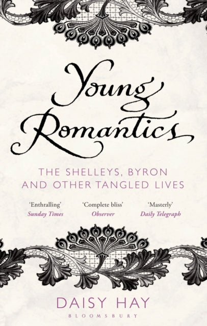 Young Romantics: The Shelleys, Byron and Other Tangled Lives