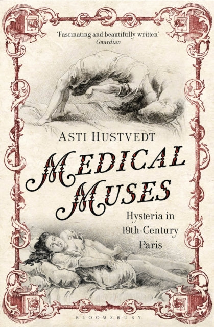 Medical Muses: Hysteria in Nineteenth-Century Paris