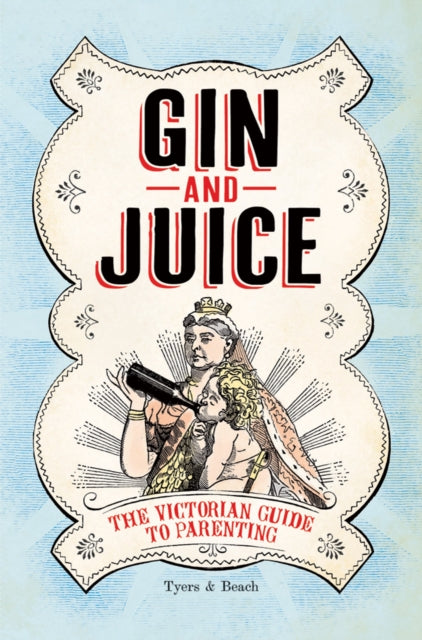 Gin  Juice The Victorian Guide to Parenting