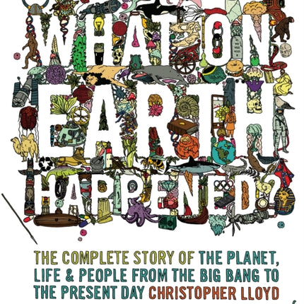 What on Earth Happened?: The Complete Story of the Planet, Life and People from the Big Bang to the Present Day