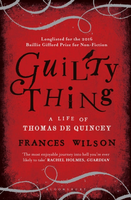 Guilty Thing: A Life of Thomas De Quincey