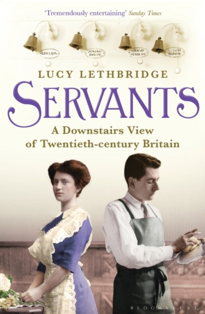 Servants: A Downstairs View of Twentieth-century Britain