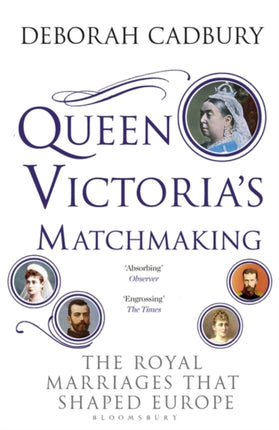 Queen Victoria's Matchmaking: The Royal Marriages that Shaped Europe