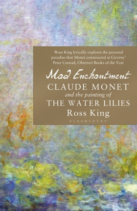 Mad Enchantment: Claude Monet and the Painting of the Water Lilies