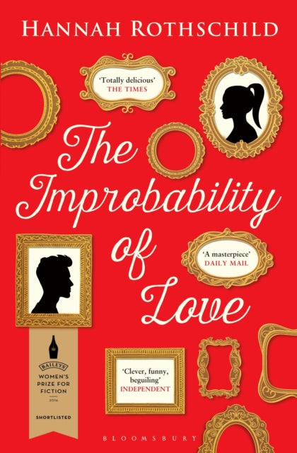 The Improbability of Love: SHORTLISTED FOR THE BAILEYS WOMEN'S PRIZE FOR FICTION 2016