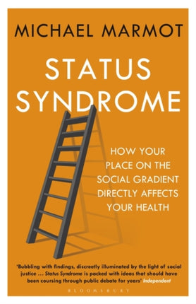 Status Syndrome: How Your Place on the Social Gradient Directly Affects Your Health