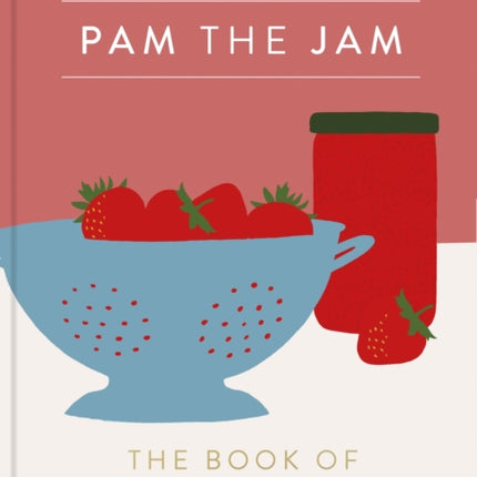 Pam the Jam: The Book of Preserves