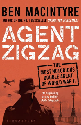 Agent Zigzag: The True Wartime Story of Eddie Chapman: Lover, Traitor, Hero, Spy