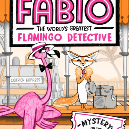 Fabio The World's Greatest Flamingo Detective: Mystery on the Ostrich Express