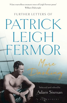 More Dashing: Further Letters of Patrick Leigh Fermor