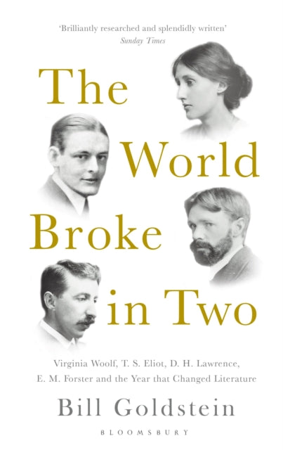 The World Broke in Two: Virginia Woolf, T. S. Eliot, D. H. Lawrence, E. M. Forster and the Year that Changed Literature