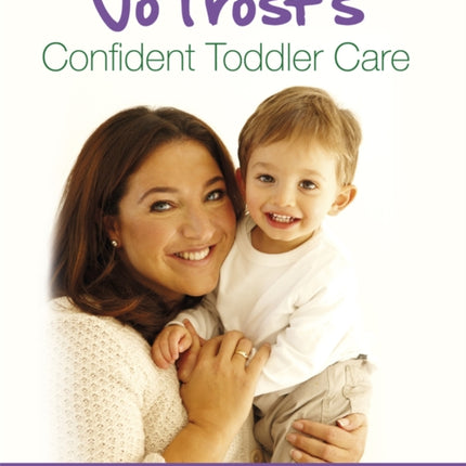 Jo Frost's Confident Toddler Care: The Ultimate Guide to The Toddler Years