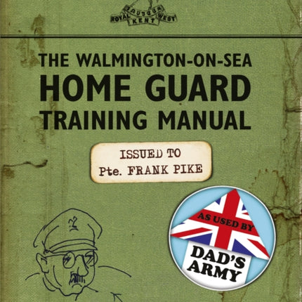 The Walmington-on-Sea Home Guard Training Manual: As Used by Dad's Army