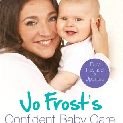 Jo Frost's Confident Baby Care: Everything You Need To Know For The First Year From UK's Most Trusted Nanny