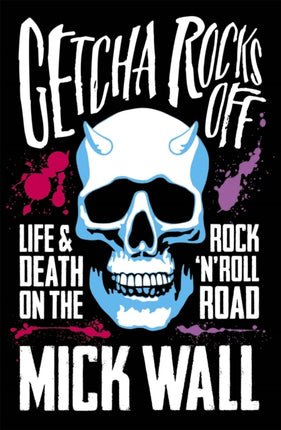 Getcha Rocks Off: Sex & Excess. Bust-Ups & Binges. Life & Death on the Rock ‘N' Roll Road