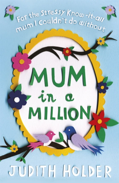 Mum in a Million: For the Stressy, Know-it-All Mum I Couldn't Do Without