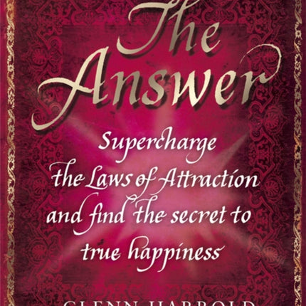 The Answer: Supercharge the Law of Attraction and Find the Secret of True Happiness