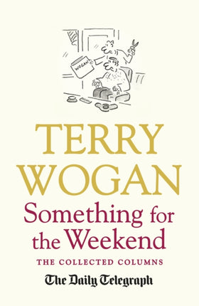 Something for the Weekend: The Collected Columns of Sir Terry Wogan