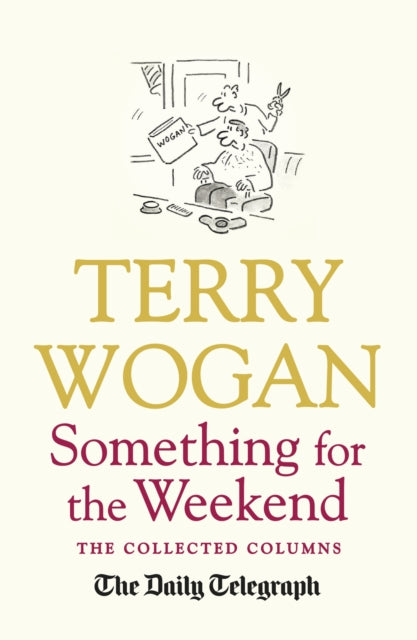 Something for the Weekend: The Collected Columns of Sir Terry Wogan