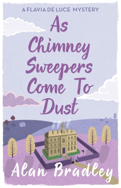 As Chimney Sweepers Come To Dust: The gripping seventh novel in the cosy Flavia De Luce series