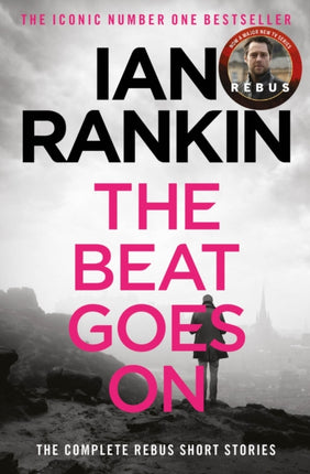 The Beat Goes On: The Complete Rebus Stories: From the iconic #1 bestselling author of A SONG FOR THE DARK TIMES