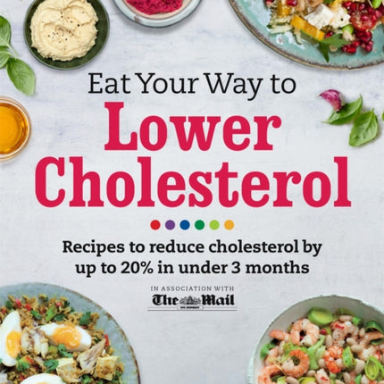 Eat Your Way To Lower Cholesterol: Recipes to reduce cholesterol by up to 20% in Under 3 Months