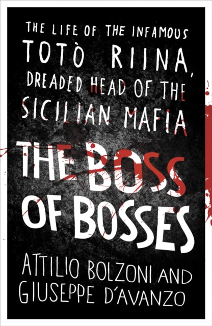 The Boss of Bosses: The Life of the Infamous Toto Riina Dreaded Head of the Sicilian Mafia