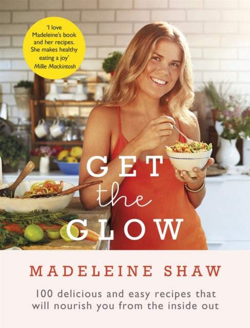 Get The Glow: Delicious and Easy Recipes That Will Nourish You from the Inside Out