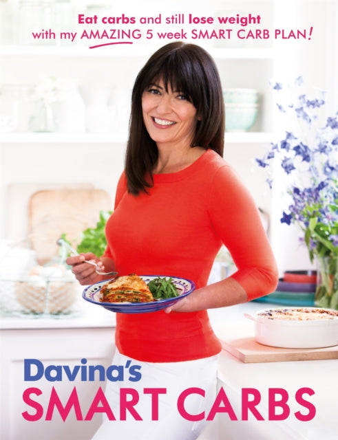 Davina's Smart Carbs: Eat Carbs and Still Lose Weight With My Amazing 5 Week Smart Carb Plan!