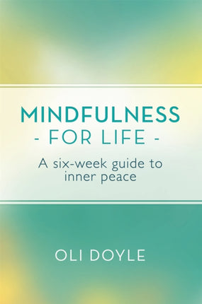 Mindfulness for Life: A Six-Week Guide to Inner Peace