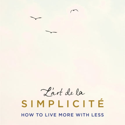 L'art de la Simplicité (The English Edition): How to Live More With Less