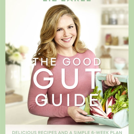 The Good Gut Guide: Delicious Recipes & a Simple 6-Week Plan for Inner Health & Outer Beauty