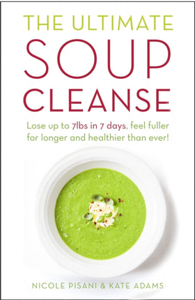 The Ultimate Soup Cleanse: The delicious and filling detox cleanse from the authors of MAGIC SOUP