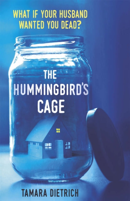 The Hummingbird's Cage: The perfect life can be perfectly dangerous . . .