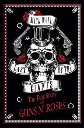 Last of the Giants The True Story of Guns N Roses