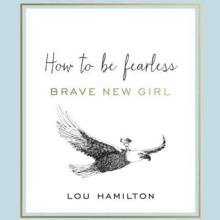 Brave New Girl: How to be Fearless