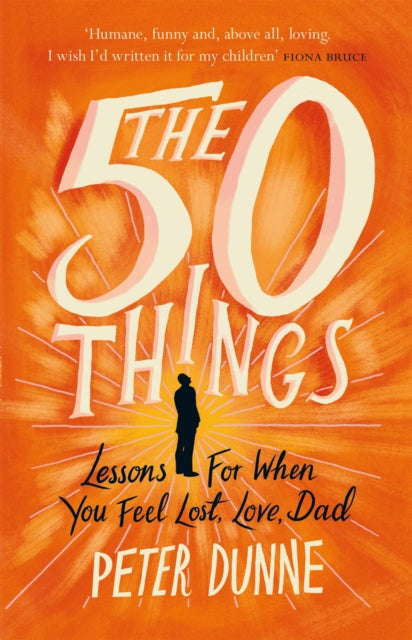 The 50 Things: Lessons for When You Feel Lost, Love Dad