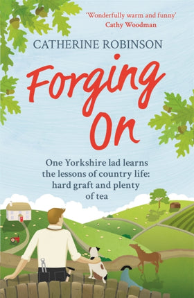 Forging On: A warm laugh out loud funny story of Yorkshire country life