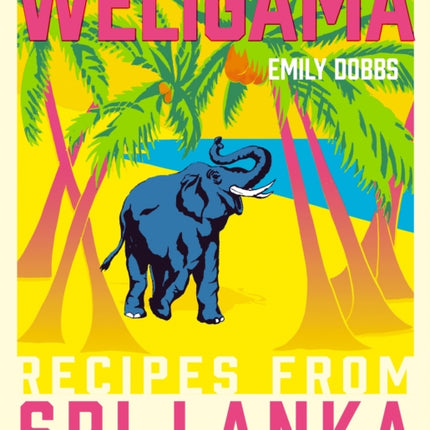 Weligama: Recipes from Sri Lanka