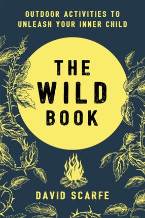 The Wild Book: Outdoor Activities to Unleash Your Inner Child