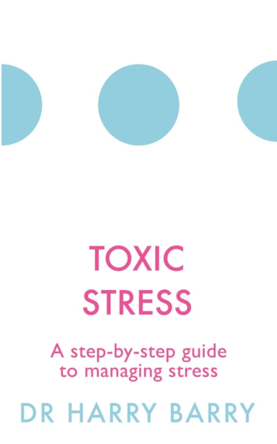 Toxic Stress: A step-by-step guide to managing stress