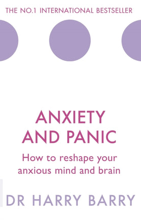 Anxiety and Panic: How to reshape your anxious mind and brain